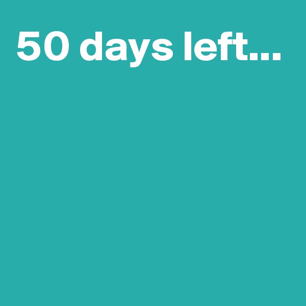 50 days left...




