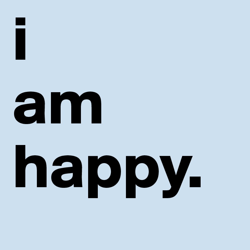 I Am Happy Post By Romikid On Boldomatic