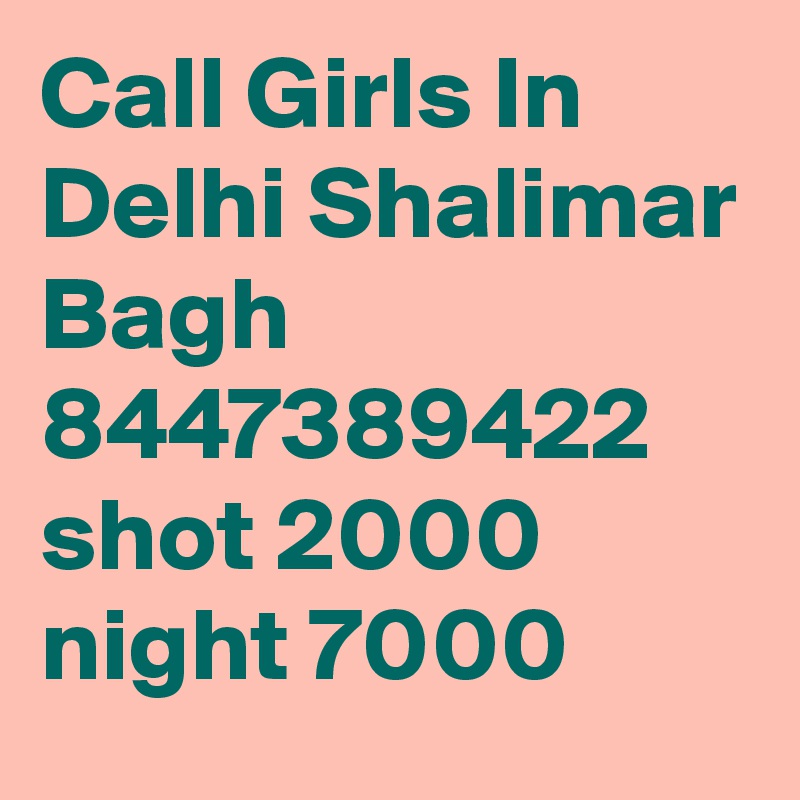 Call Girls In Delhi Shalimar Bagh 8447389422 shot 2000 night 7000