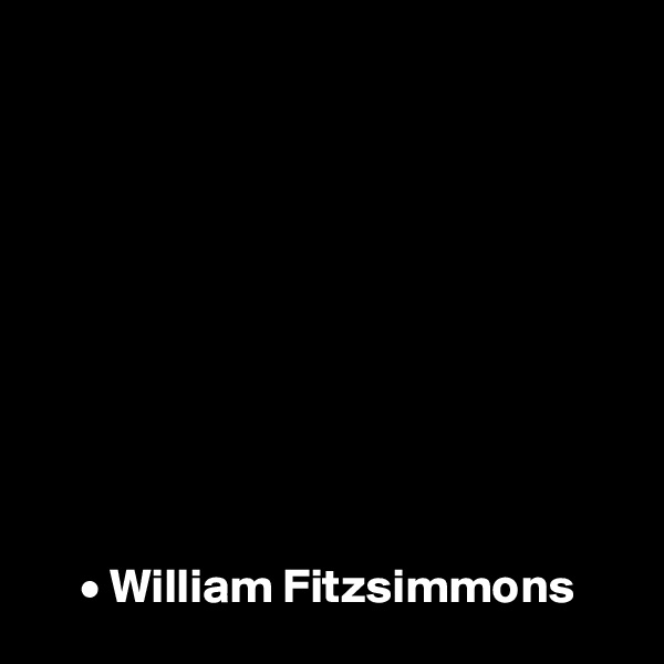 









   
     • William Fitzsimmons 