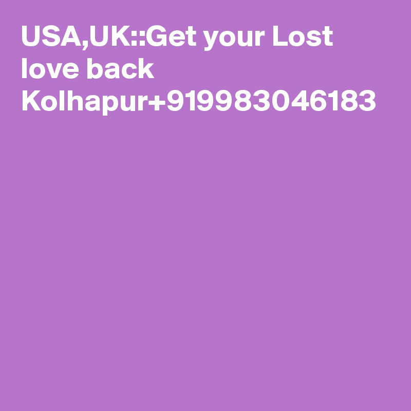 USA,UK::Get your Lost love back Kolhapur+919983046183
