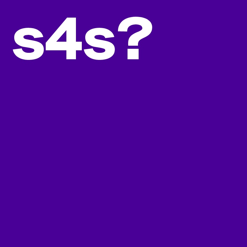 s4s? 