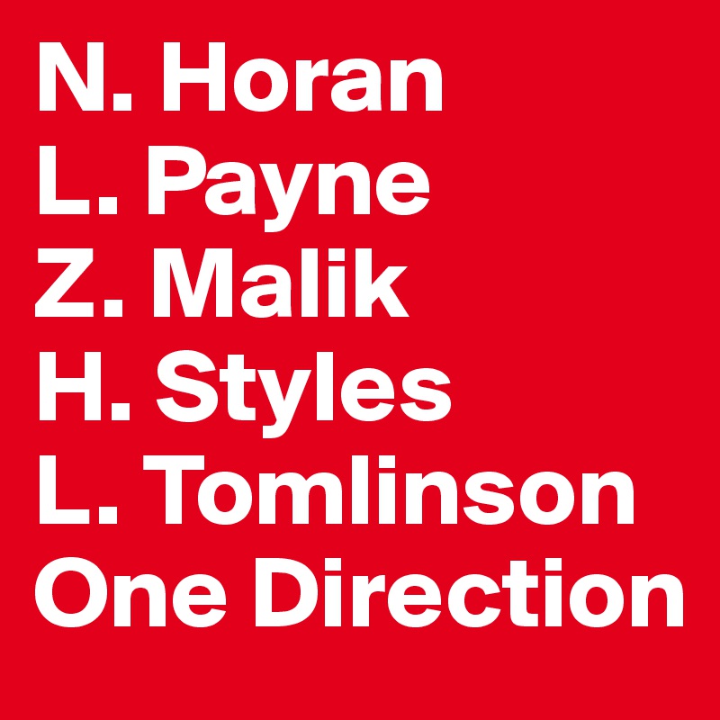 N. Horan
L. Payne
Z. Malik
H. Styles 
L. Tomlinson
One Direction