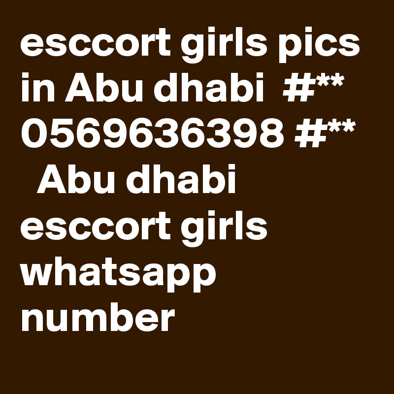 esccort girls pics in Abu dhabi  #** 0569636398 #**   Abu dhabi esccort girls whatsapp number 