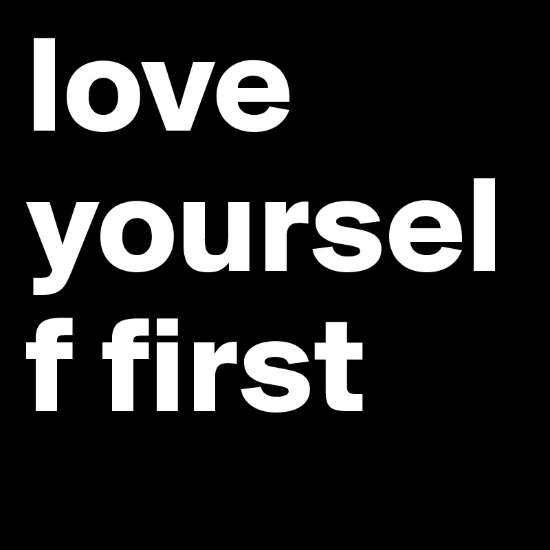love yourself first - Post by seelma on Boldomatic