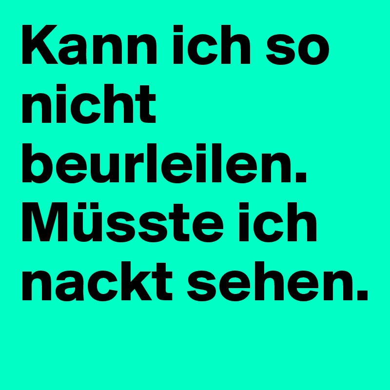 Kann ich so nicht beurleilen. Müsste ich nackt sehen.  