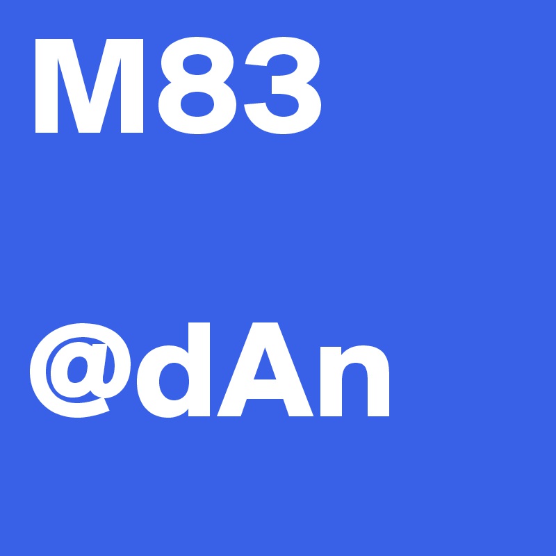 M83

@dAn