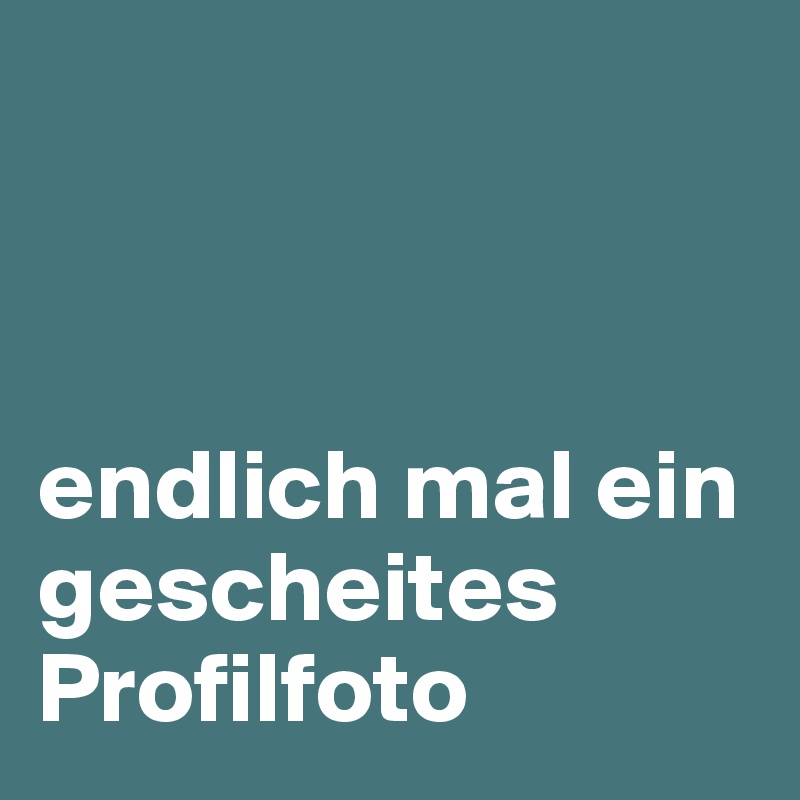 endlich-mal-ein-gescheites-Profilfoto