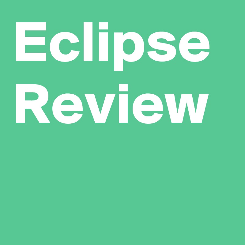 Eclipse Review