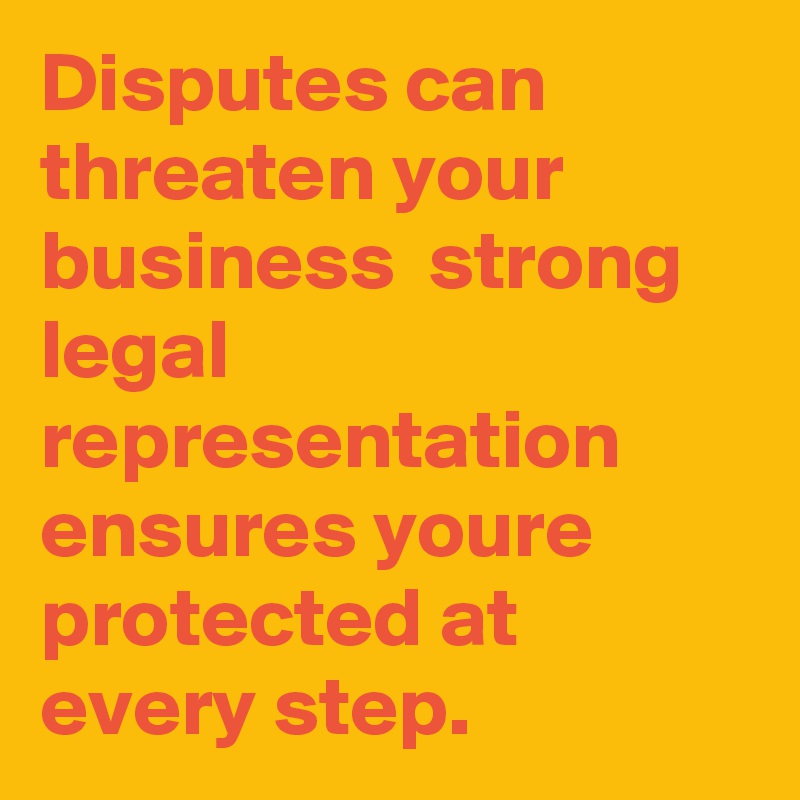 Disputes can threaten your business  strong legal representation ensures youre protected at every step.