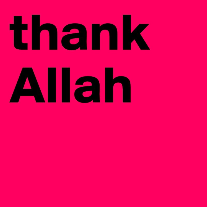 thank Allah