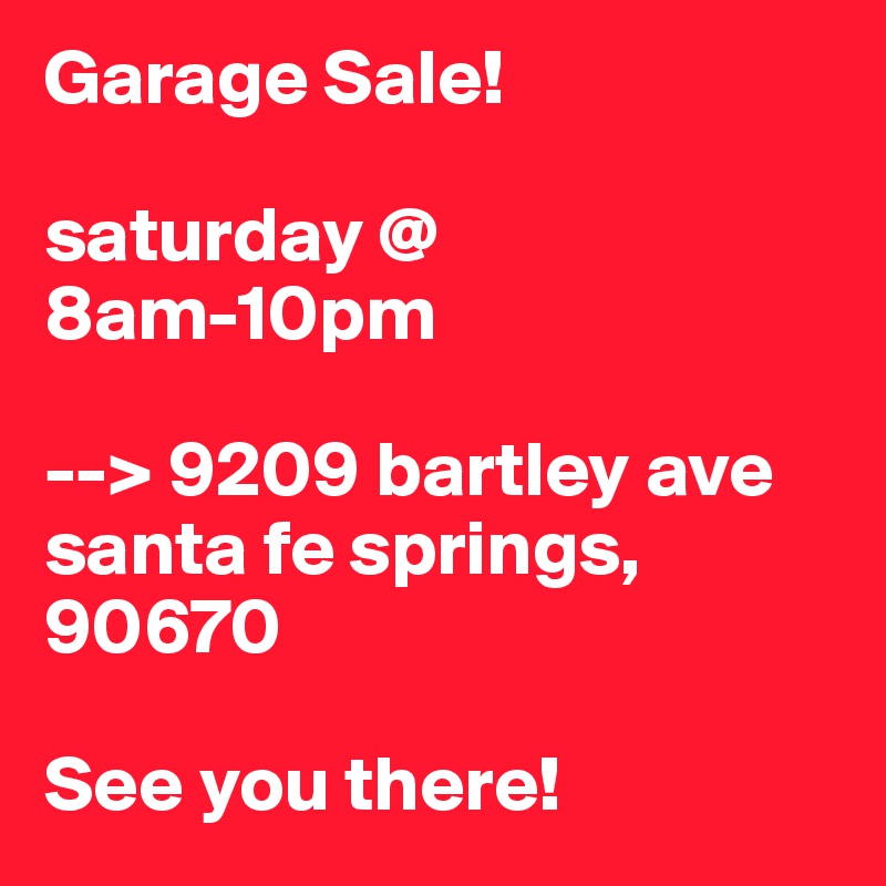Garage Sale!

saturday @ 8am-10pm

--> 9209 bartley ave santa fe springs, 90670 

See you there!