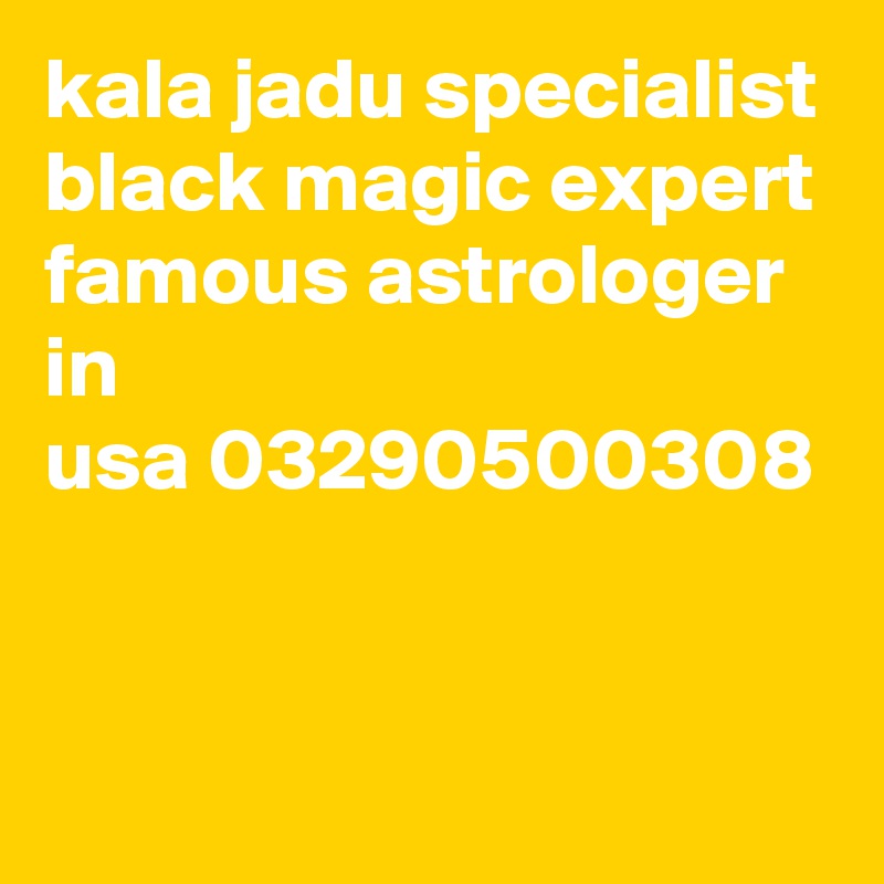 kala jadu specialist black magic expert famous astrologer in usa 03290500308