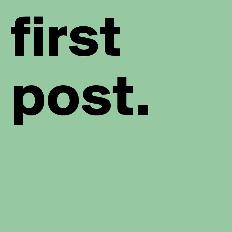 first post. 