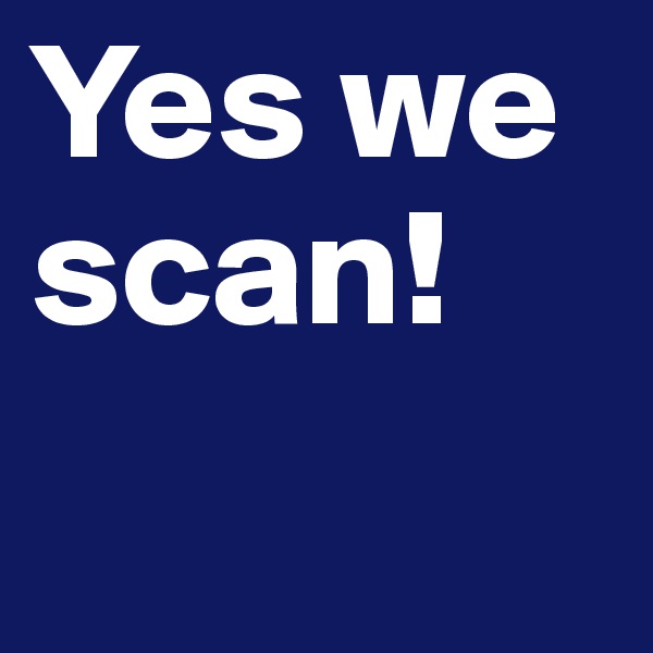 Yes we scan!