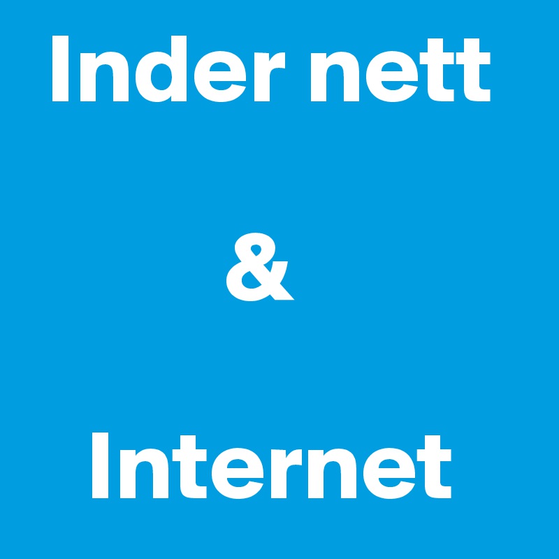  Inder nett

          &

   Internet