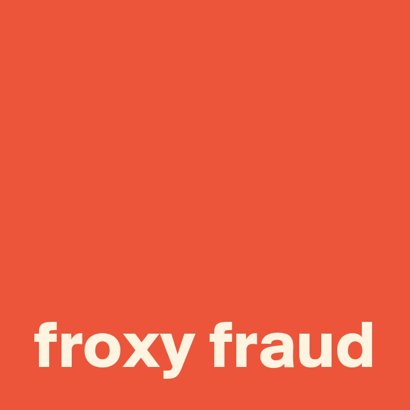 


 
 froxy fraud