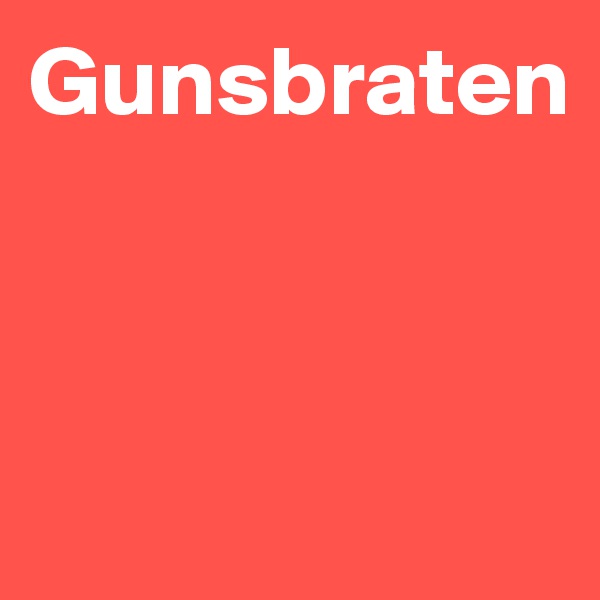 Gunsbraten



