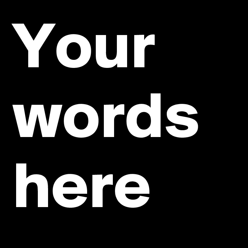 Your words here