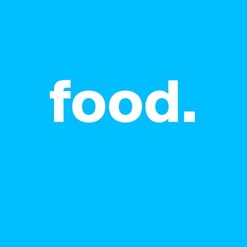 
   food.