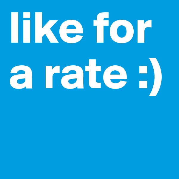 like for a rate :)