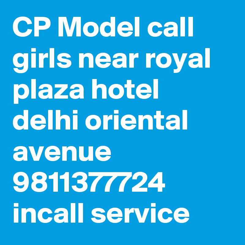 CP Model call girls near royal plaza hotel delhi oriental avenue 9811377724 incall service
