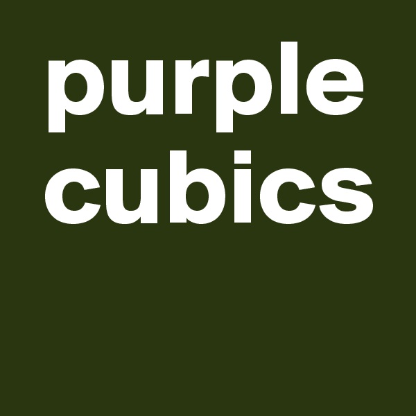  purple  
 cubics