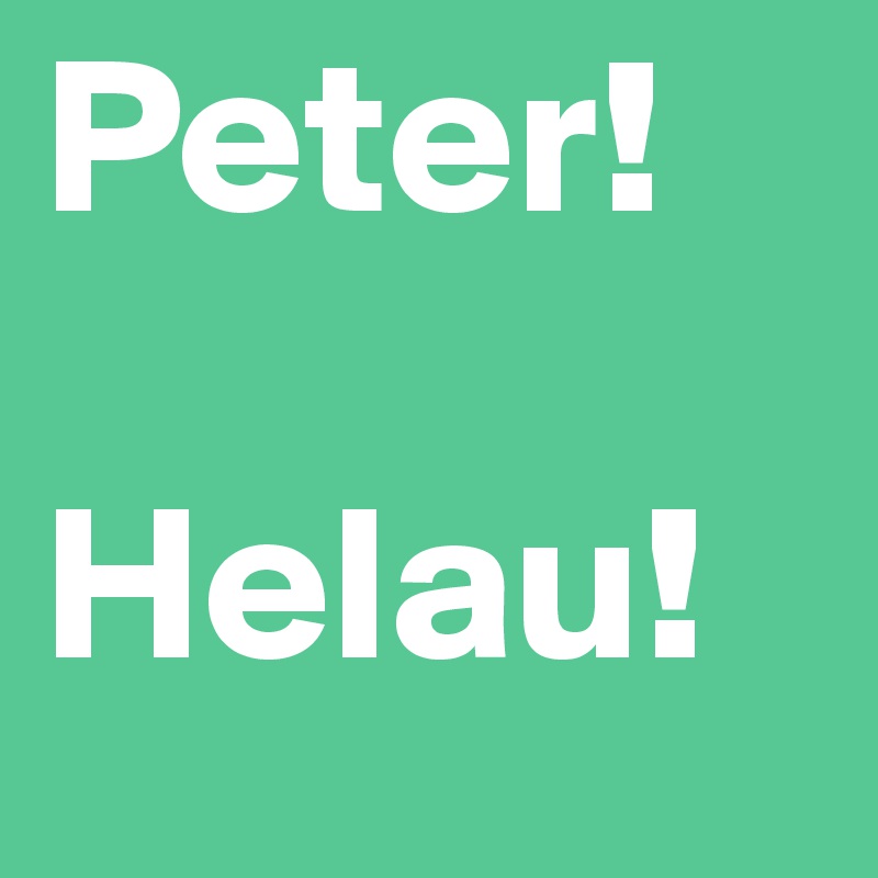 Peter! 

Helau!