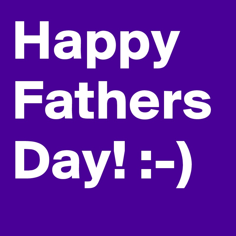 Happy Fathers Day! :-)