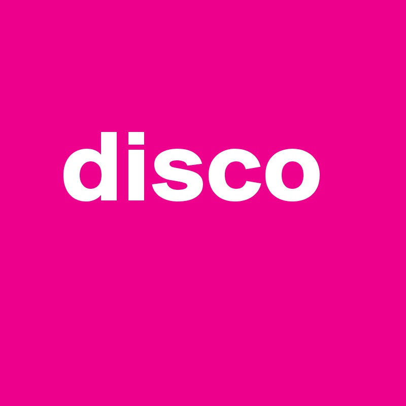  
  disco