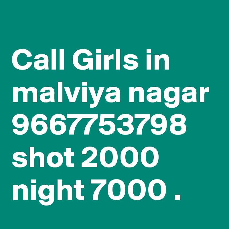 
Call Girls in malviya nagar 9667753798 shot 2000 night 7000 .