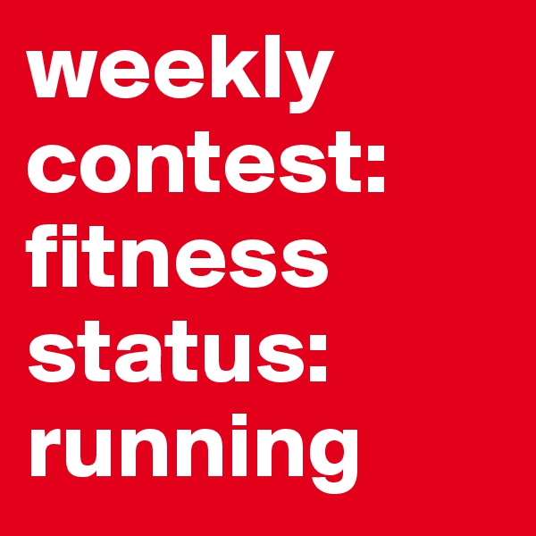 weekly contest: fitness
status: running