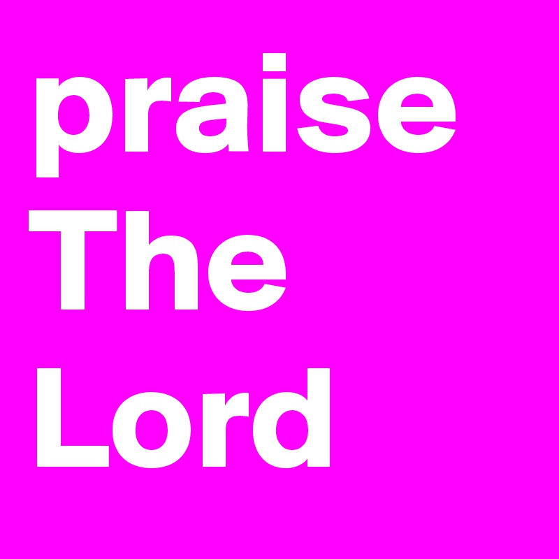 praise The Lord