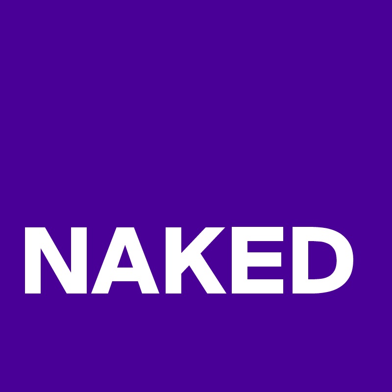    

NAKED