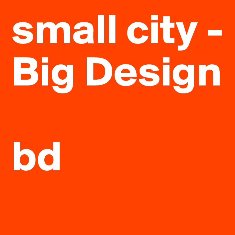 small city - Big Design

bd