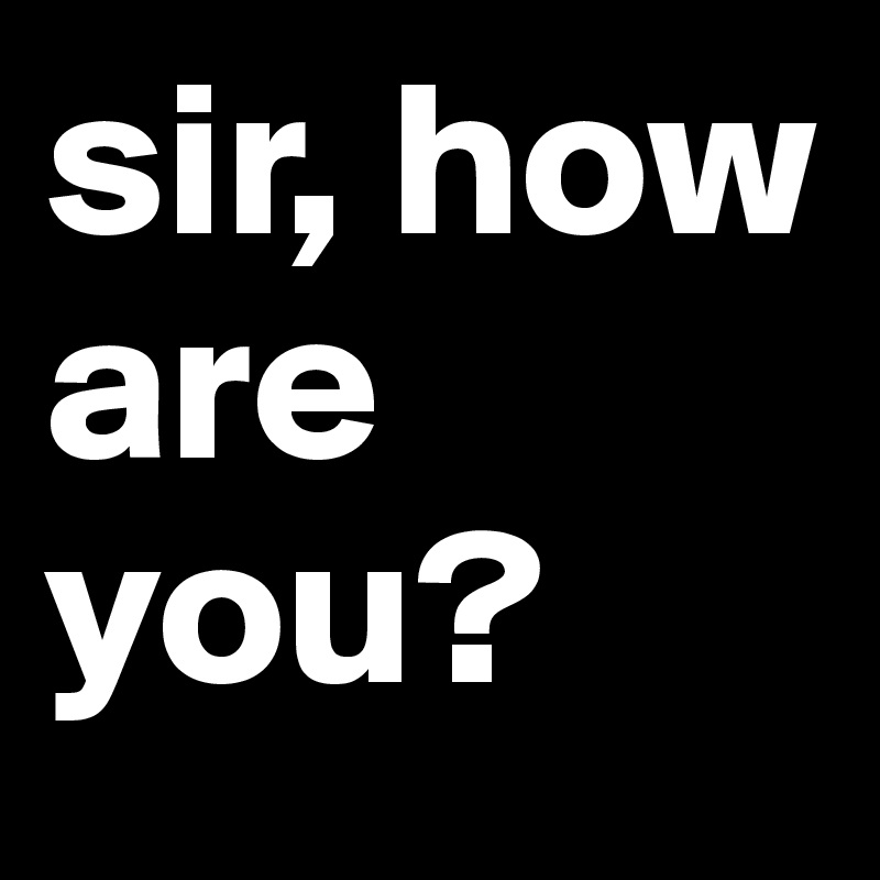 Sir How Are You Post By Lost On Boldomatic