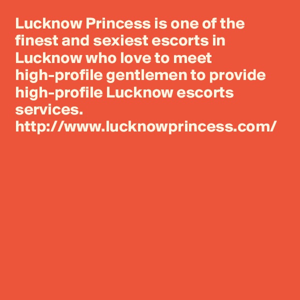 Lucknow Princess is one of the finest and sexiest escorts in Lucknow who love to meet high-profile gentlemen to provide high-profile Lucknow escorts services. http://www.lucknowprincess.com/