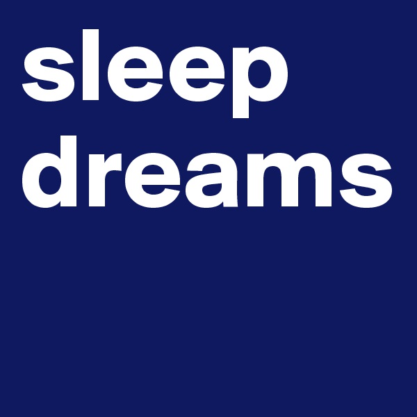 sleep dreams