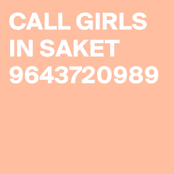 CALL GIRLS IN SAKET 9643720989