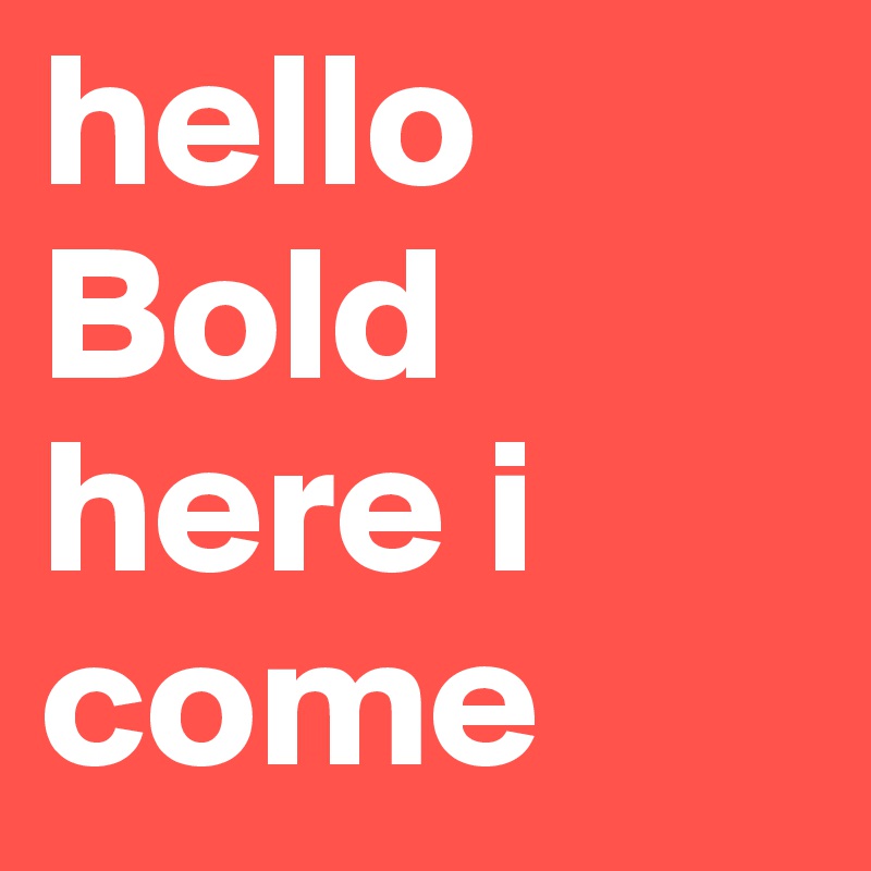 hello Bold here i come
