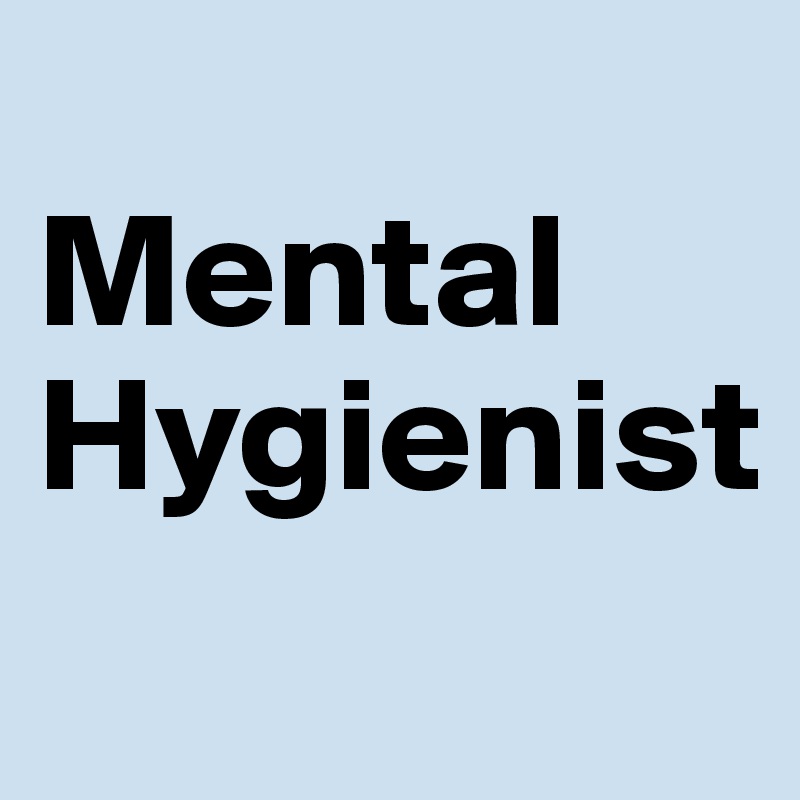 
Mental
Hygienist
