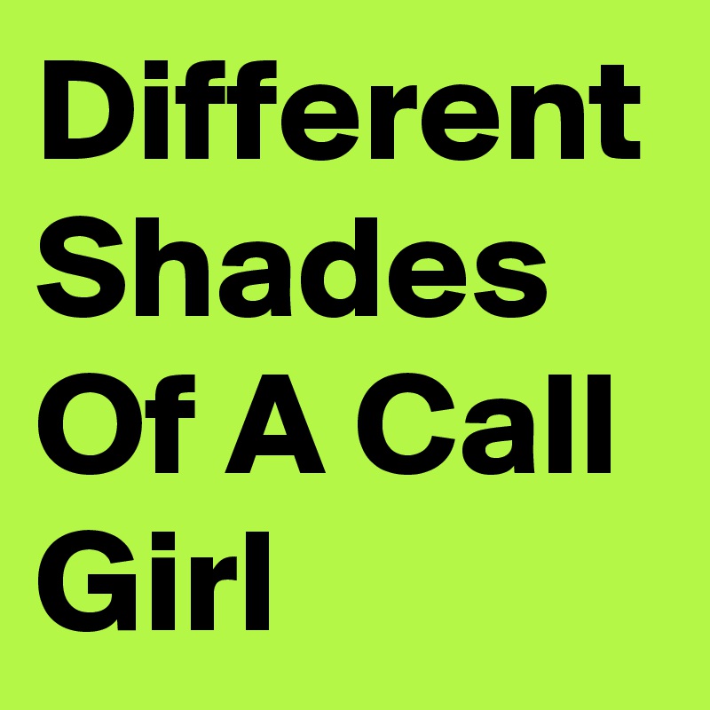 different-shades-of-a-call-girl-post-by-keybaby-on-boldomatic