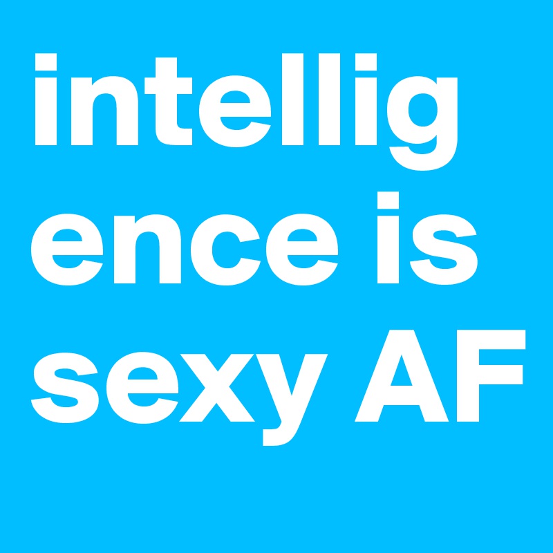 intelligence is sexy AF