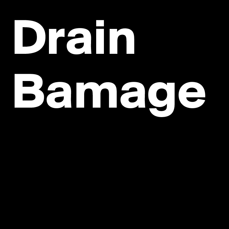 Drain  Bamage