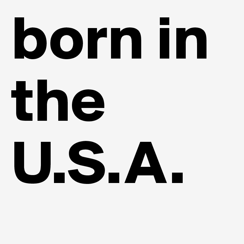 born in the U.S.A.