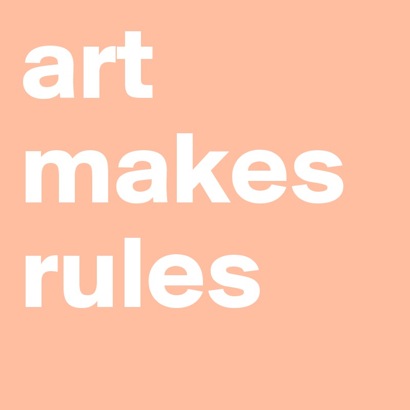 art makes rules