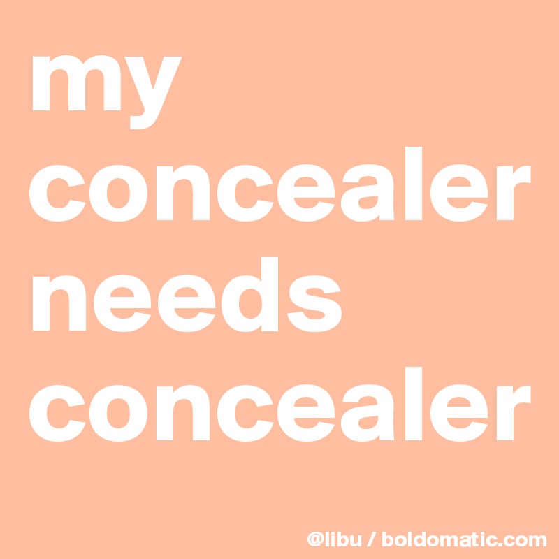 my concealer needs concealer