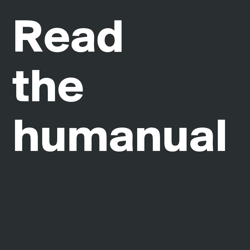 Read 
the
humanual