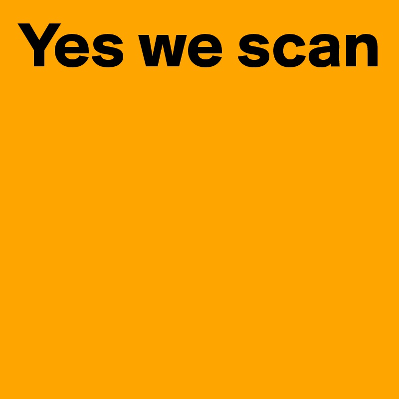 Yes we scan



