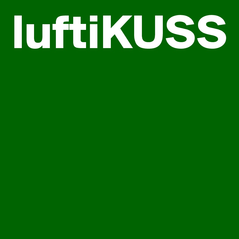 luftiKUSS


